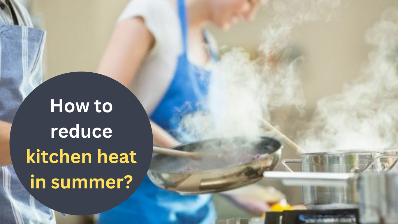 How-to-reduce-kitchen-heat-in-summer (1)_1717484616